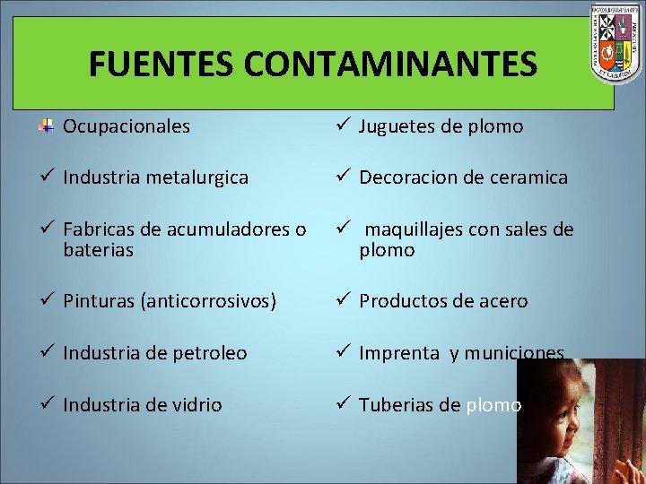 FUENTES CONTAMINANTES Ocupacionales ü Juguetes de plomo ü Industria metalurgica ü Decoracion de ceramica