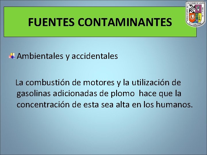 FUENTES CONTAMINANTES Ambientales y accidentales La combustión de motores y la utilización de gasolinas