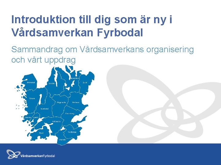 Introduktion till dig som är ny i Vårdsamverkan Fyrbodal Sammandrag om Vårdsamverkans organisering och