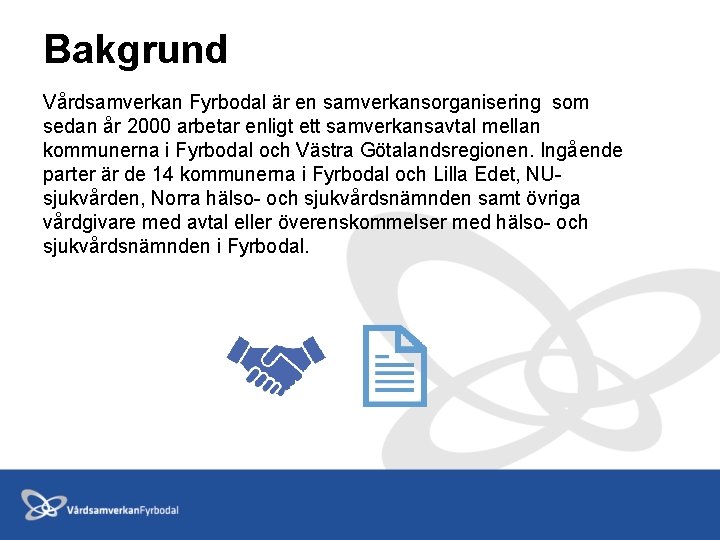 Bakgrund Vårdsamverkan Fyrbodal är en samverkansorganisering som sedan år 2000 arbetar enligt ett samverkansavtal