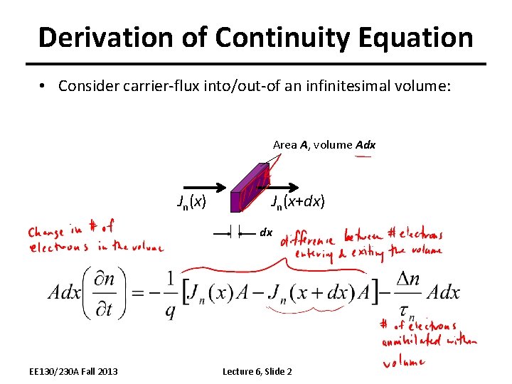 Derivation of Continuity Equation • Consider carrier-flux into/out-of an infinitesimal volume: Area A, volume