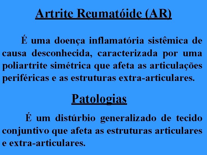 Artrite Reumatóide (AR) É uma doença inflamatória sistêmica de causa desconhecida, caracterizada por uma