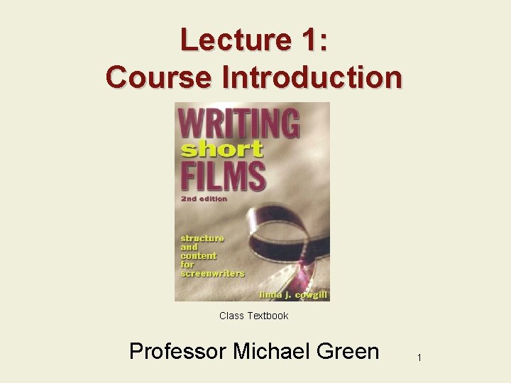 Lecture 1: Course Introduction Class Textbook Professor Michael Green 1 