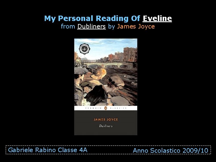 My Personal Reading Of Eveline from Dubliners by James Joyce Gabriele Rabino Classe 4