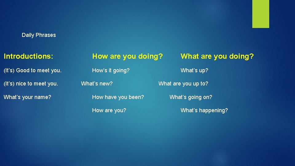 Daily Phrases Introductions: How are you doing? What are you doing? (It’s) Good to