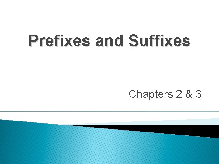 Prefixes and Suffixes Chapters 2 & 3 Prefixes and Suffixes Chapters 2 & 3