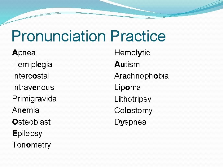 Pronunciation Practice Apnea Hemiplegia Intercostal Intravenous Primigravida Anemia Osteoblast Epilepsy Tonometry Hemolytic Autism Arachnophobia Pronunciation Practice Apnea Hemiplegia Intercostal Intravenous Primigravida Anemia Osteoblast Epilepsy Tonometry Hemolytic Autism Arachnophobia