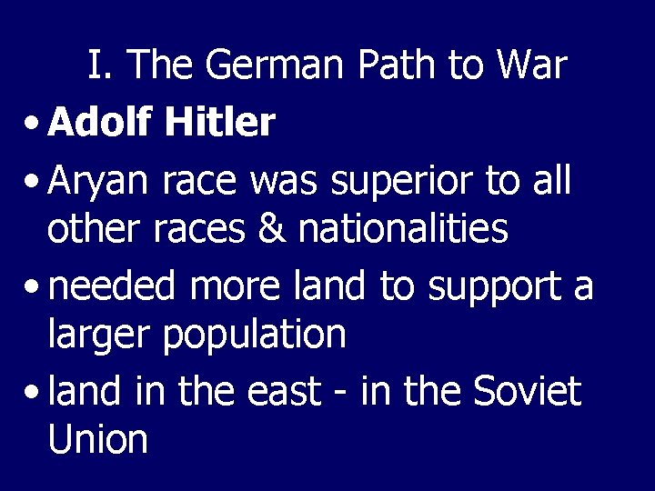 I. The German Path to War • Adolf Hitler • Aryan race was superior