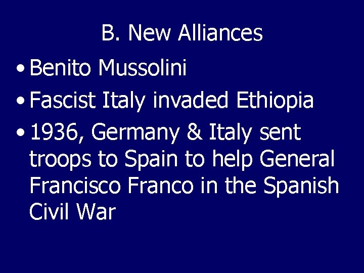 B. New Alliances • Benito Mussolini • Fascist Italy invaded Ethiopia • 1936, Germany