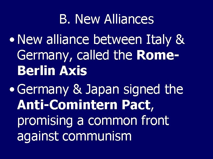 B. New Alliances • New alliance between Italy & Germany, called the Rome. Berlin