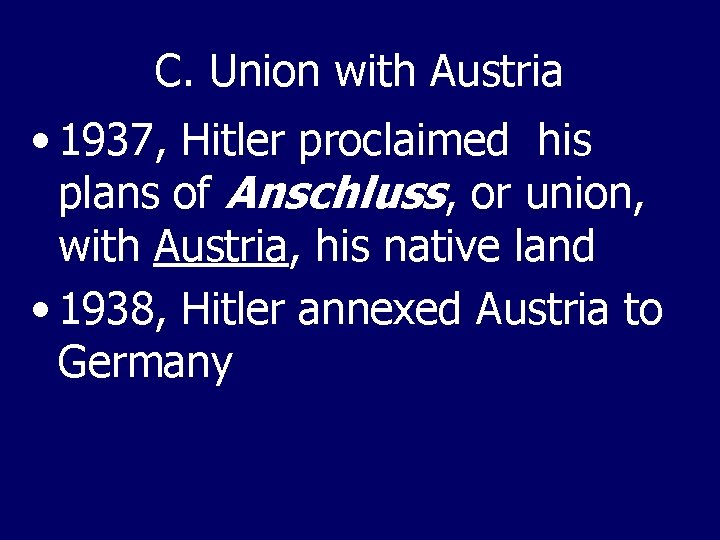 C. Union with Austria • 1937, Hitler proclaimed his plans of Anschluss, or union,