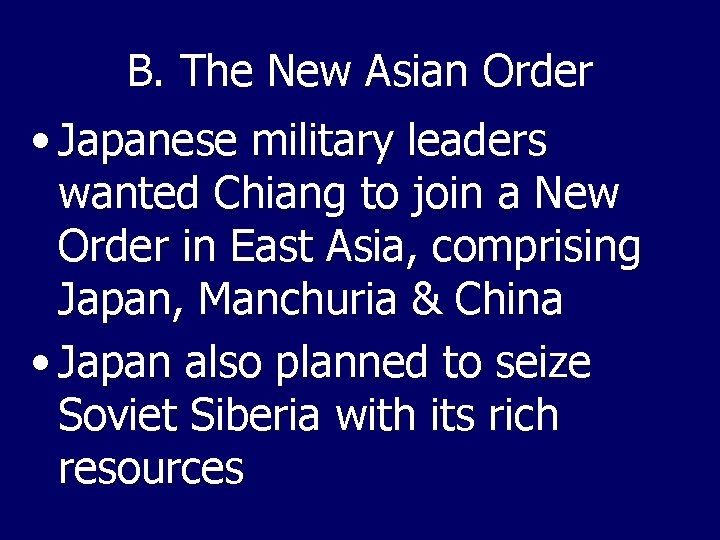 B. The New Asian Order • Japanese military leaders wanted Chiang to join a