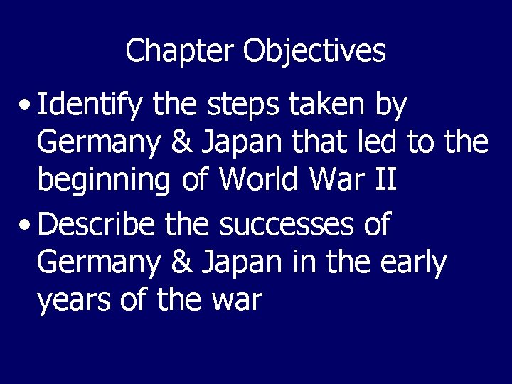 Chapter Objectives • Identify the steps taken by Germany & Japan that led to