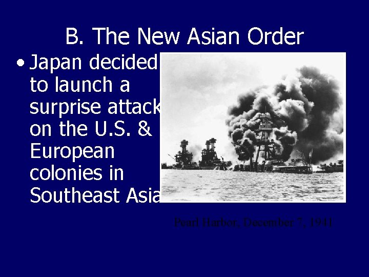 B. The New Asian Order • Japan decided to launch a surprise attack on