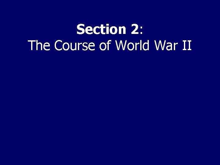Section 2: The Course of World War II 
