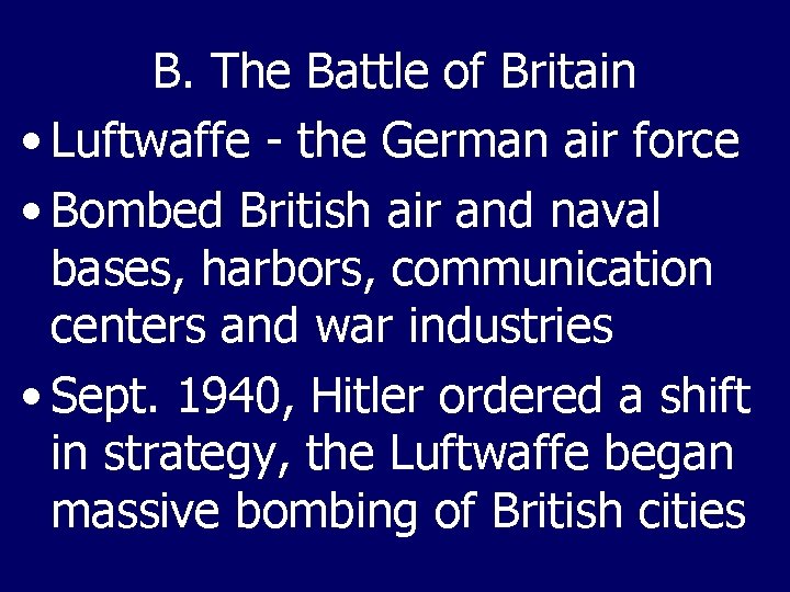 B. The Battle of Britain • Luftwaffe - the German air force • Bombed