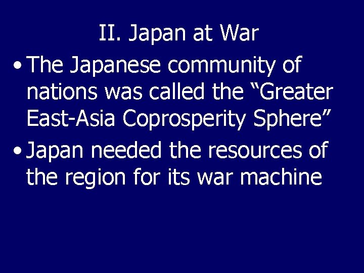 II. Japan at War • The Japanese community of nations was called the “Greater