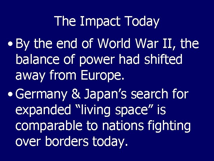 The Impact Today • By the end of World War II, the balance of