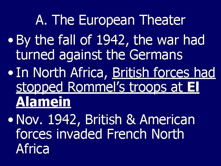 A. The European Theater • By the fall of 1942, the war had turned