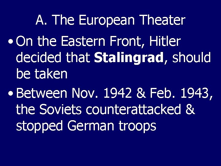 A. The European Theater • On the Eastern Front, Hitler decided that Stalingrad, should