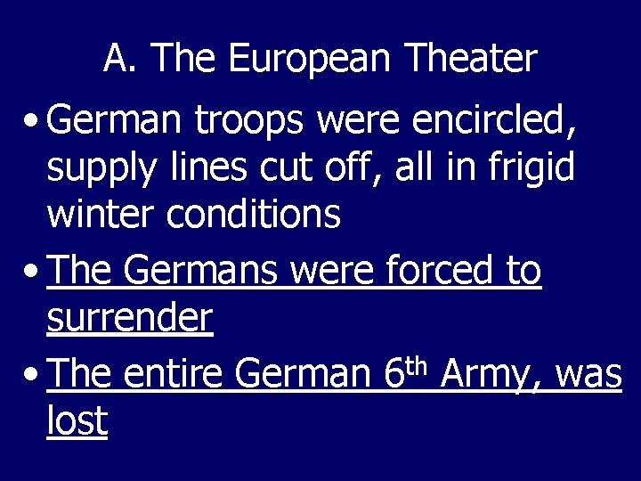 A. The European Theater • German troops were encircled, supply lines cut off, all