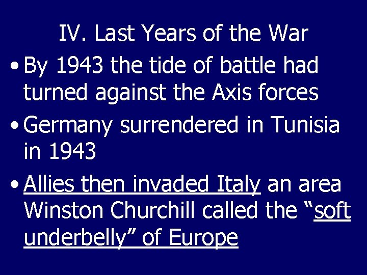 IV. Last Years of the War • By 1943 the tide of battle had