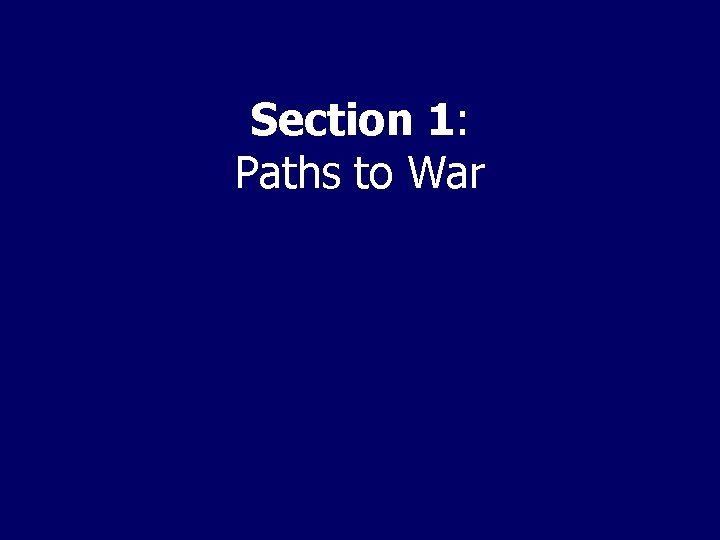 Section 1: Paths to War 