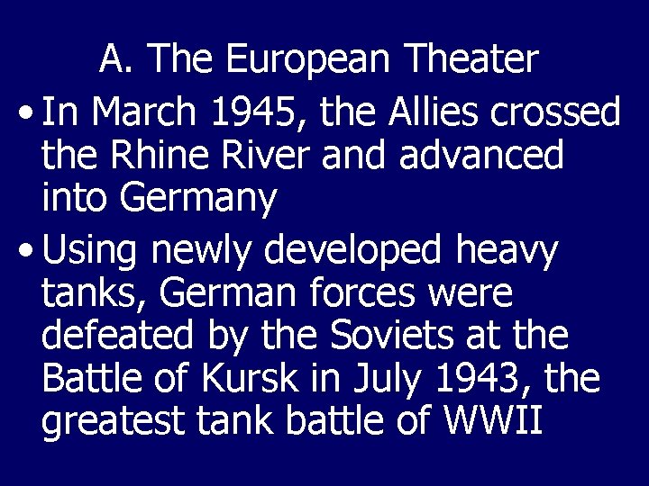 A. The European Theater • In March 1945, the Allies crossed the Rhine River