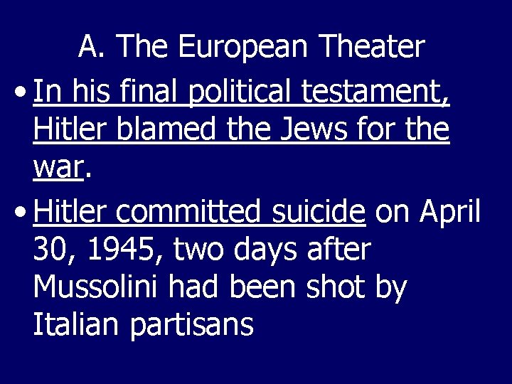 A. The European Theater • In his final political testament, Hitler blamed the Jews