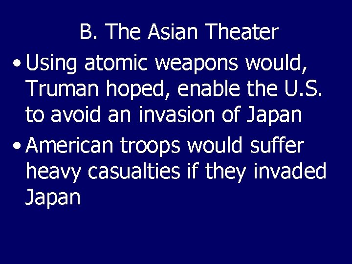 B. The Asian Theater • Using atomic weapons would, Truman hoped, enable the U.