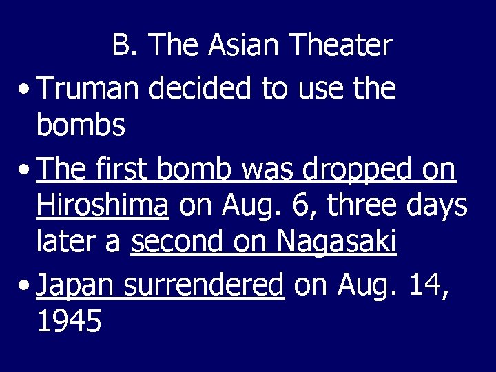 B. The Asian Theater • Truman decided to use the bombs • The first