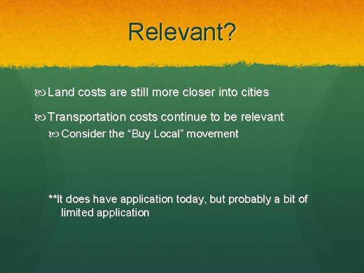 Relevant? Land costs are still more closer into cities Transportation costs continue to be
