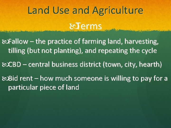 Land Use and Agriculture Terms Fallow – the practice of farming land, harvesting, tilling