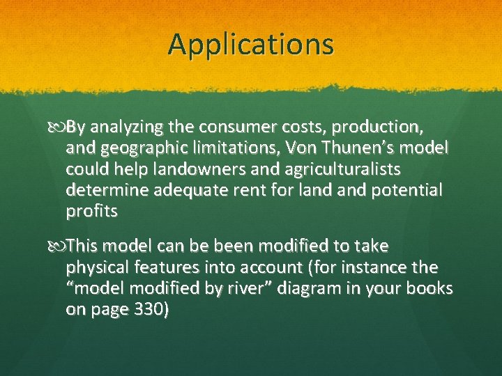 Applications By analyzing the consumer costs, production, and geographic limitations, Von Thunen’s model could