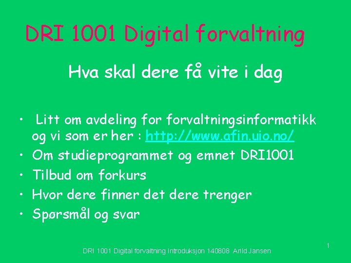 DRI 1001 Digital forvaltning Hva skal dere få vite i dag • Litt om