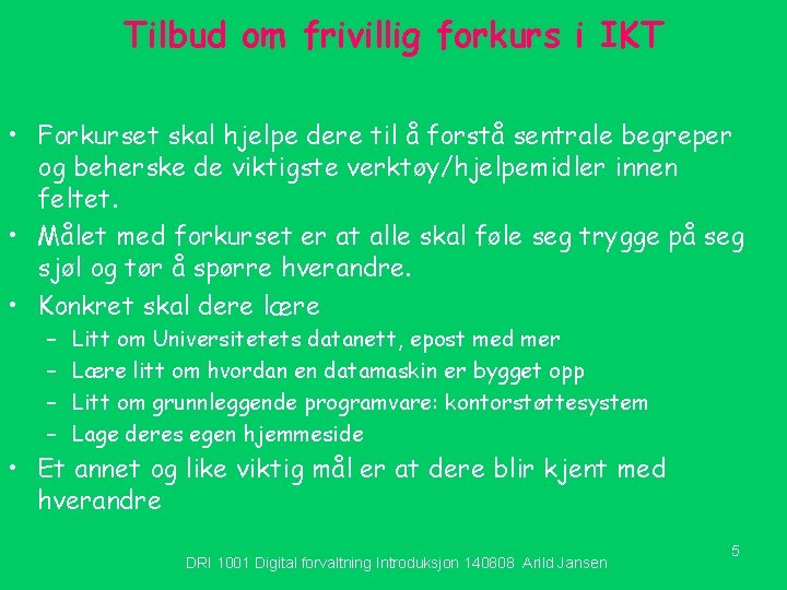 Tilbud om frivillig forkurs i IKT • Forkurset skal hjelpe dere til å forstå