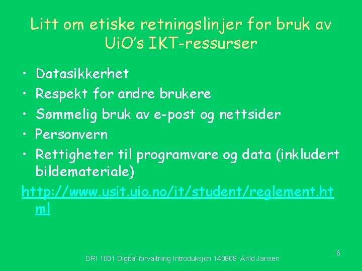 Litt om etiske retningslinjer for bruk av Ui. O’s IKT-ressurser • • • Datasikkerhet