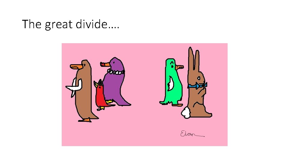 The great divide…. The great divide….