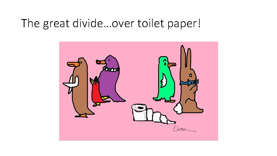 The great divide…over toilet paper! The great divide…over toilet paper!