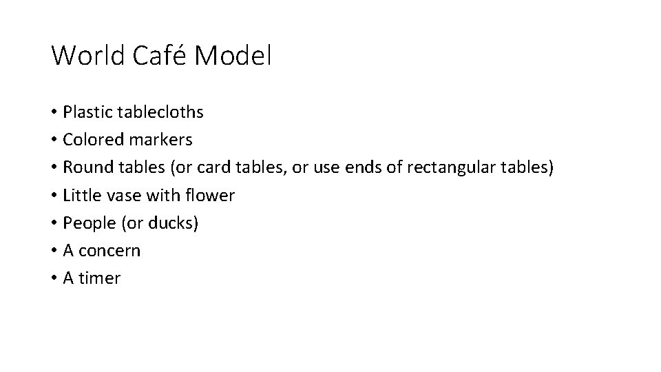 World Café Model • Plastic tablecloths • Colored markers • Round tables (or card World Café Model • Plastic tablecloths • Colored markers • Round tables (or card
