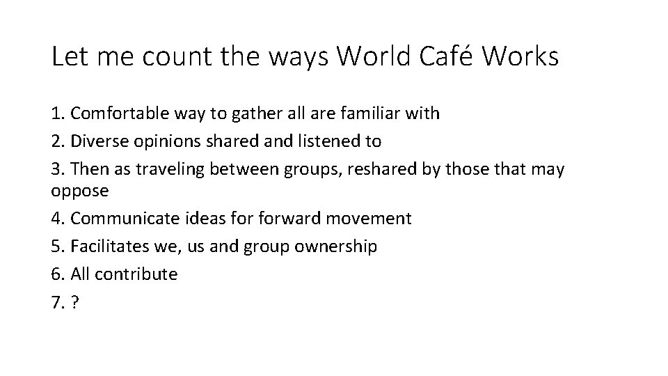 Let me count the ways World Café Works 1. Comfortable way to gather all Let me count the ways World Café Works 1. Comfortable way to gather all