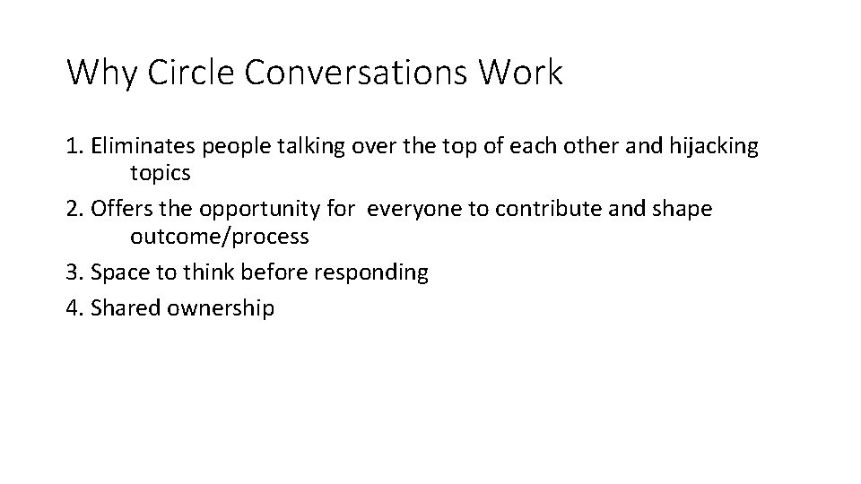 Why Circle Conversations Work 1. Eliminates people talking over the top of each other Why Circle Conversations Work 1. Eliminates people talking over the top of each other