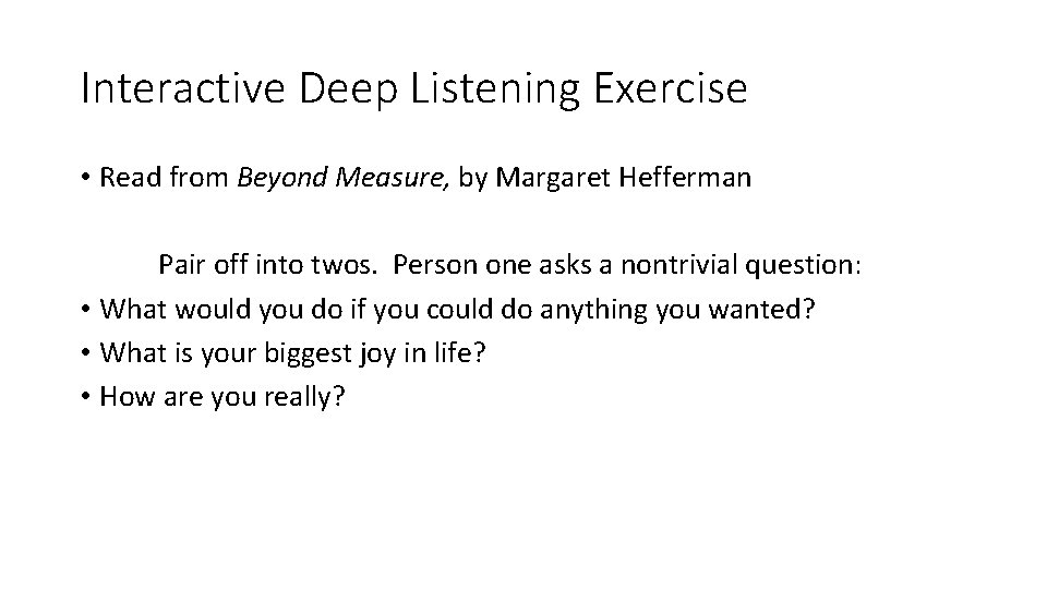 Interactive Deep Listening Exercise • Read from Beyond Measure, by Margaret Hefferman Pair off Interactive Deep Listening Exercise • Read from Beyond Measure, by Margaret Hefferman Pair off
