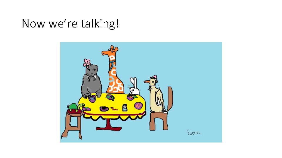 Now we’re talking! Now we’re talking!