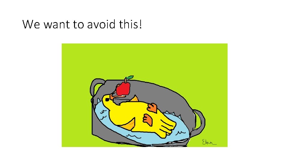 We want to avoid this! We want to avoid this!