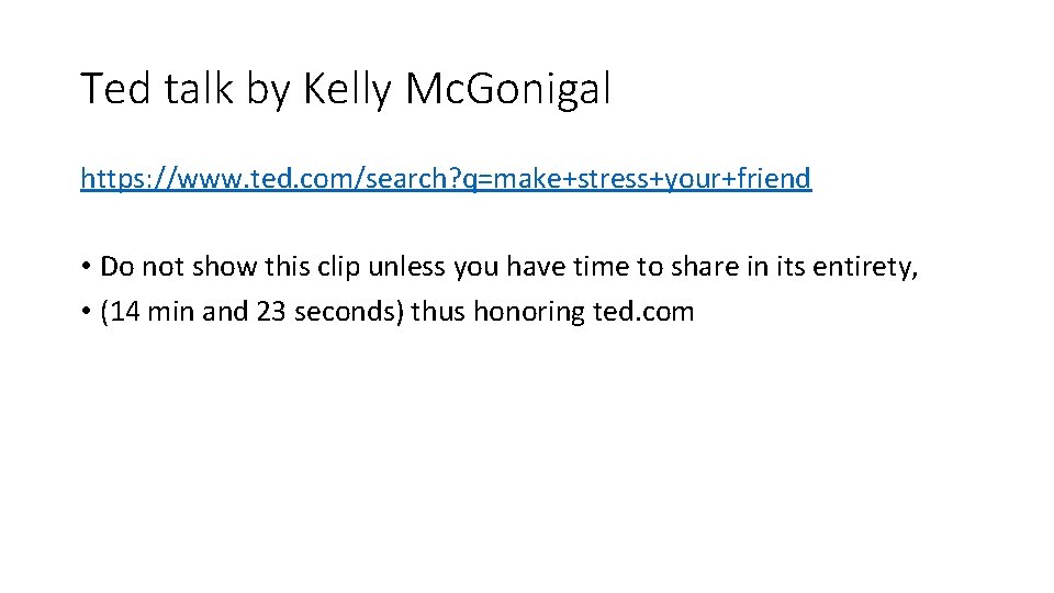 Ted talk by Kelly Mc. Gonigal https: //www. ted. com/search? q=make+stress+your+friend • Do not Ted talk by Kelly Mc. Gonigal https: //www. ted. com/search? q=make+stress+your+friend • Do not