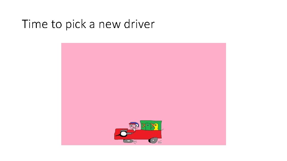 Time to pick a new driver Time to pick a new driver