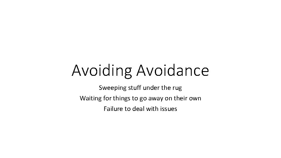 Avoiding Avoidance Sweeping stuff under the rug Waiting for things to go away on Avoiding Avoidance Sweeping stuff under the rug Waiting for things to go away on