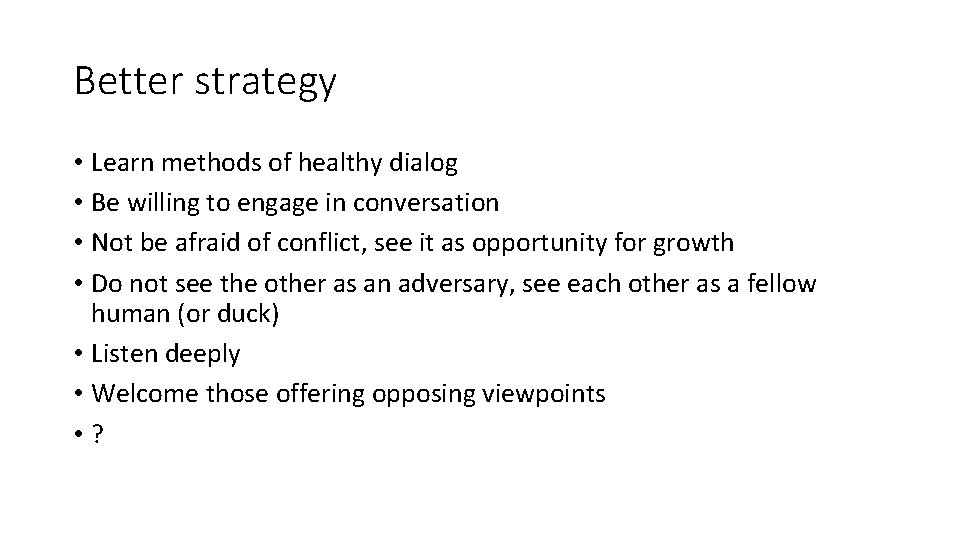 Better strategy • Learn methods of healthy dialog • Be willing to engage in Better strategy • Learn methods of healthy dialog • Be willing to engage in