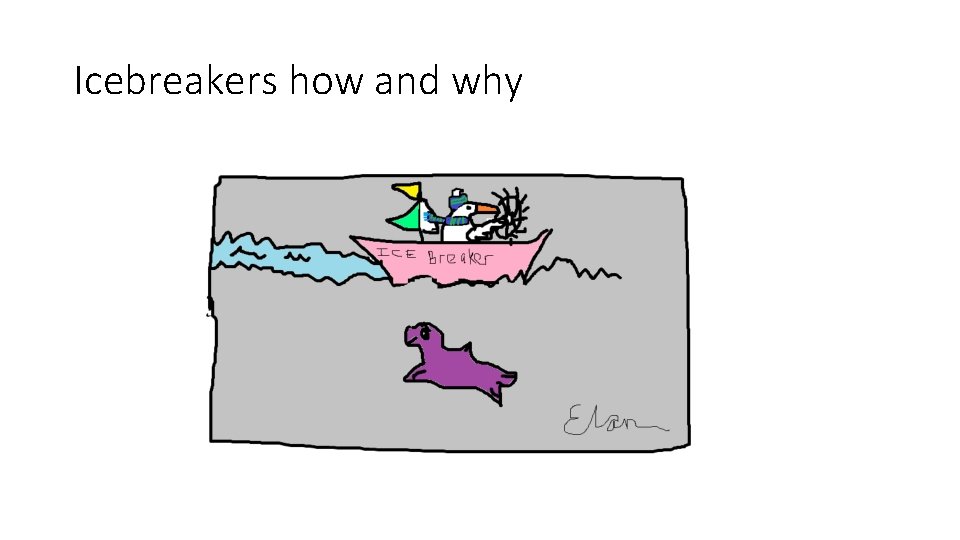 Icebreakers how and why Icebreakers how and why